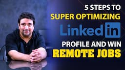 5 Steps for Super Optimizing LinkedIn Profile and Win Remote Jobs Today | LinkedIn Tips for Work