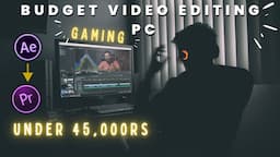 Budget video editing pc | Cheap Editing PC/Laptop | Rs 45000 Gaming/Editing PC Build in 2023