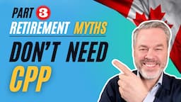 Why Ignoring CPP in Retirement Could Ruin Your Financial Future - Part 3 of Retirement Myths