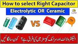 how to Select the Right Capacitor Electrolytic or Ceramic?