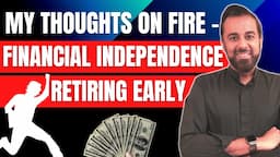 My thoughts on FIRE - Financial Independence Retiring Early