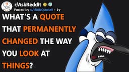 What’s A Quote That Permanently Changed The Way You Look At Things? (r/AskReddit)