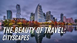 The Beauty of Travel | Part 1: Cityscapes