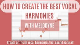 HOW TO CREATE THE BEST VOCAL HARMONIES WITH MELODYNE