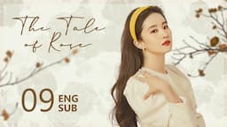 ENG SUB【The Tale of Rose 玫瑰的故事】EP09 | Rosie and Eric got back together