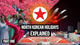 DPRK Holidays EXPLAINED | Part One | North Korea Public Holidays & Celebrations