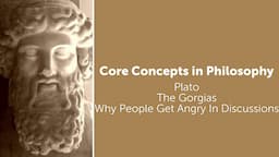 Plato, The Gorgias | Reasons Why People Get Angry In Discussions | Philosophy Core Concepts