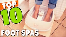 Best Foot Spas in 2024 (Top 10 Picks)