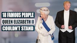 18 Famous People Queen Elizabeth II Couldn’t Stand