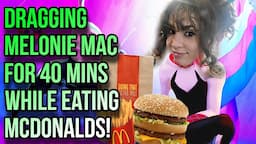 Dragging Melonie Mac For 40 Mins While Eating McDonalds!