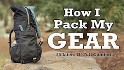 How I Pack My Gear in 2024 - Full Comfort in A 35L Pack