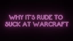 Why It's Rude to Suck at Warcraft