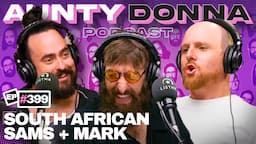 The South African Sams Taunt Mark | Aunty Donna Podcast Ep 399