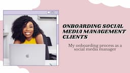 MY CLIENT ONBOARDING PROCESS AS A FREELANCE SOCIAL MEDIA MANAGER