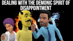 DEALING WITH THE DEMONIC SPIRIT OF DISAPPOINTMENT - POWERFUL CHRISTIAN ANIMATION