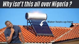 Why aren't Solar Water heaters USED all over Nigeria or Africa ?