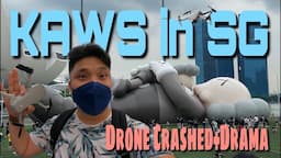 KAWS in SG|| DRONE Crashed + Drama