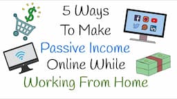 5 Ways To Make Passive Income Online While Working From Home! (2022)