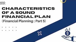 Characteristics Of A Sound Financial Plan || Financial Planning || Part - 5