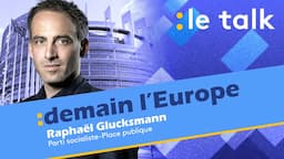 LE TALK : Raphaël Glucksmann, candidat Parti socialiste-Place publique aux élections européennes