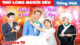 THỬ LÒNG NGƯỜI YÊU + Gia Đình Ai Cũng Thế || Tổng Hợp Phim Hay Phần 57 | Thu Hiền TV