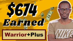 My WarriorPlus Affiliate Marketing Experience | $674 Strategy with Free Traffic and Videos