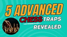 5 Advanced Chess Traps Revealed