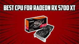 The Best CPUs for RX 5700 XT and RX 5700 in 2023