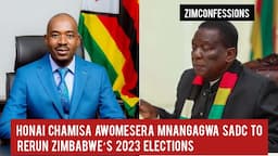 Honai Chamisa Awomesera Mnangagwa SADC to Rerun Zimbabwe’s 2023 Elections