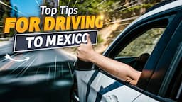 Top 15 Tips For Driving In Mexico- Mexico Relocation Guide Q&A