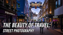 The Beauty of Travel | Part 3: Street Photography