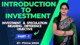 Introduction to Investment | Meaning | Objective | Process | Speculation | BBA | B.Com | MBA