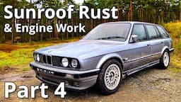 Sunroof Rust & Engine Progress | BMW E30 325i Touring Restoration - Part 4