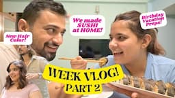 WEEK VLOG: Getting ready for my BIRTHDAY Vacation - New Hair Color | Date Night with SUSHI at home!