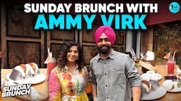 Sunday Brunch with Punjabi Singer & Actor Ammy Virk X Kamiya Jani | EP 135  | Curly Tales