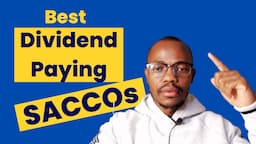 Highest Dividend Paying SACCOs in Kenya 2024 & The Advantages of Joining a SACCO | Best SACCOs Kenya