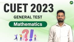 CUET 2023 General Test Maths Syllabus & Important Topics | Sample MCQs