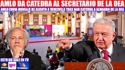 MIRA: AMLO ENVIA MENSAJE DE ALIENTO A VENEZUELA Y DA CATEDRA AL SECRETARIO DE LA OEA