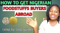 How to get NIGERIAN FOODSTUFFS BUYERS ABROAD for your EXPORT BUSINESS ||  Nigerian food items buyers