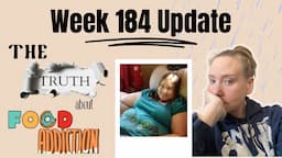 Week 184 Update | The TRUTH about FOOD ADDICTION | Food Addiction Struggles | How do we overcome?