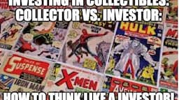 Investing in Collectibles: Thinking Like an Investor Rather Than a Collector: The Basics!