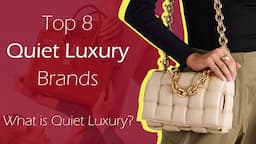 Top 8 Quiet Luxury Brands - What is Quiet Luxury?