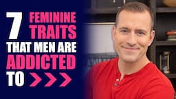 7 Feminine Traits That Men Are ADDICTED to | Dating Advice for Women by Mat Boggs