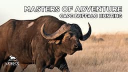 Masters of Adventure | Cape Buffalo Hunting | John X Safaris