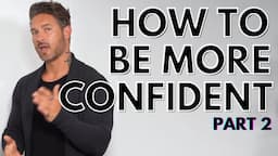 How To Be More Confident & Improve Self Image – Pt 2 of 2 — The External