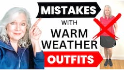 Mistakes Styling Outfits & How To Look Chic With Warm Weather Fashions Women Over 50 & 60