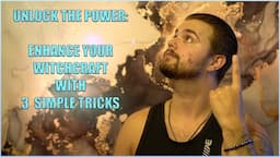 Unlock the Power: Enhance Your Witchcraft with 3 Simple Tricks