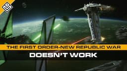 The First Order - New Republic War Doesn't Work | Star Wars