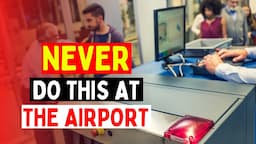 The Worst Airport Mistakes You're Probably Making