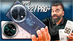 OPPO F27 Pro+ Unboxing & First Look - The Monsoon Champion - IP69 Rating🔥🔥🔥